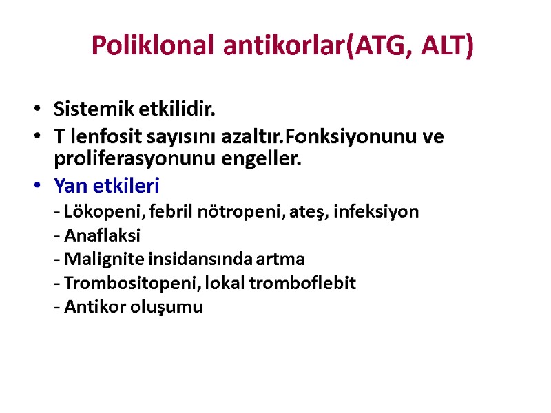 Poliklonal antikorlar(ATG, ALT) Sistemik etkilidir.  T lenfosit sayısını azaltır.Fonksiyonunu ve proliferasyonunu engeller. Yan